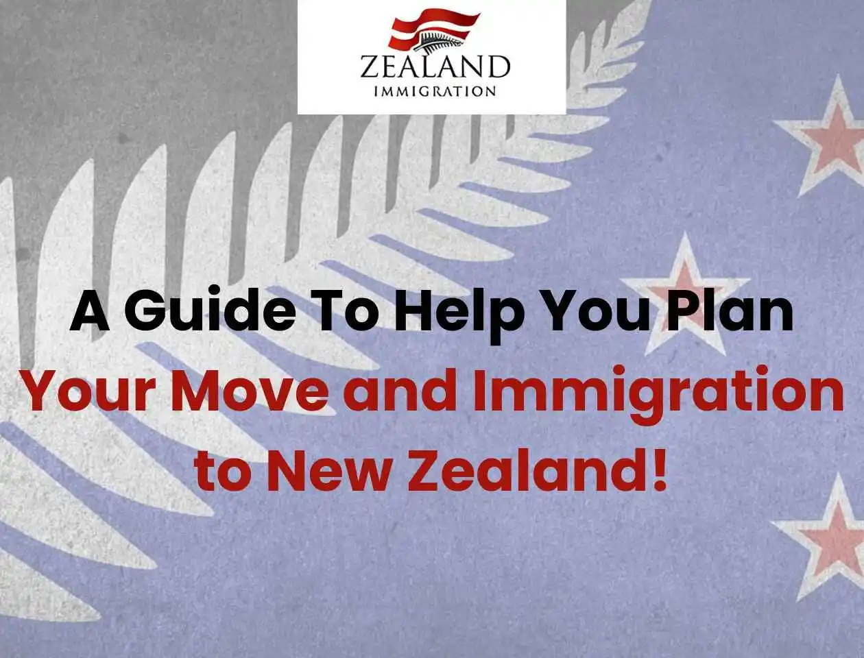 A Guide To Help You Plan Your Move and Immigration to New Zealand!